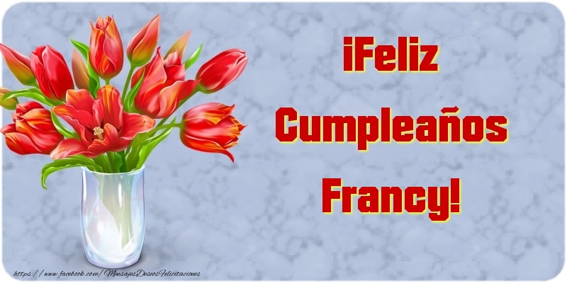 Felicitaciones de cumpleaños - Flores | ¡Feliz Cumpleaños Francy