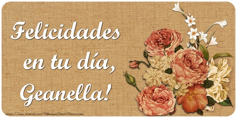 Felicitaciones de cumpleaños - Flores | Felicidades en tu día, Geanella!