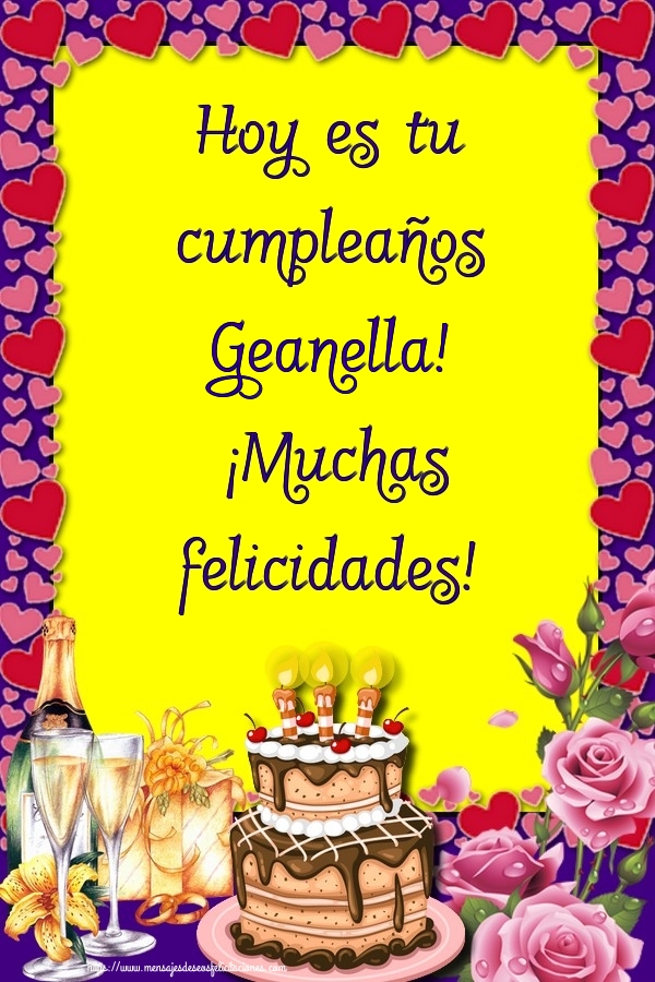Felicitaciones de cumpleaños - Champán & Flores & Tartas | Hoy es tu cumpleaños Geanella! ¡Muchas felicidades!