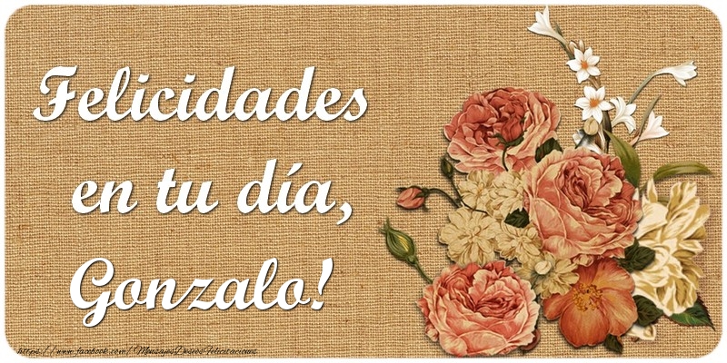 Felicitaciones de cumpleaños - Flores | Felicidades en tu día, Gonzalo!