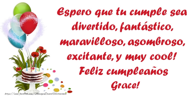 Felicitaciones de cumpleaños - Globos & Tartas | Espero que tu cumple sea divertido, fantástico, maravilloso, asombroso, excitante, y muy cool! Feliz cumpleaños Grace!