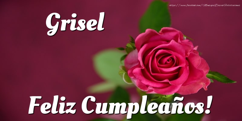Felicitaciones de cumpleaños - Rosas | Grisel Feliz Cumpleaños!
