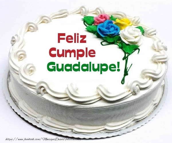 Felicitaciones de cumpleaños - Tartas | Feliz Cumple Guadalupe!