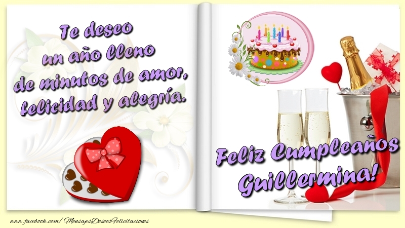 Felicitaciones de cumpleaños - Te deseo un año lleno de minutos de amor, felicidad y alegría. Feliz Cumpleaños Guillermina