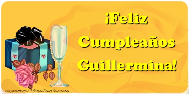 Felicitaciones de cumpleaños - Champán & Regalo & Rosas | ¡Feliz Cumpleaños Guillermina