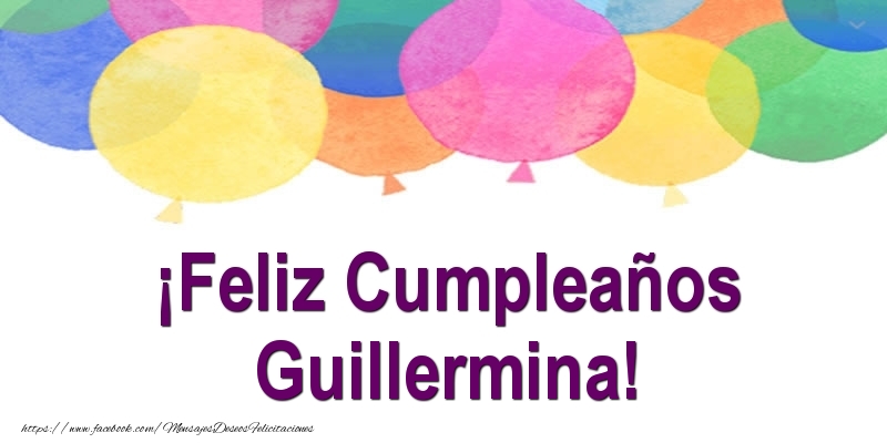 Felicitaciones de cumpleaños - Globos | ¡Feliz Cumpleaños Guillermina!