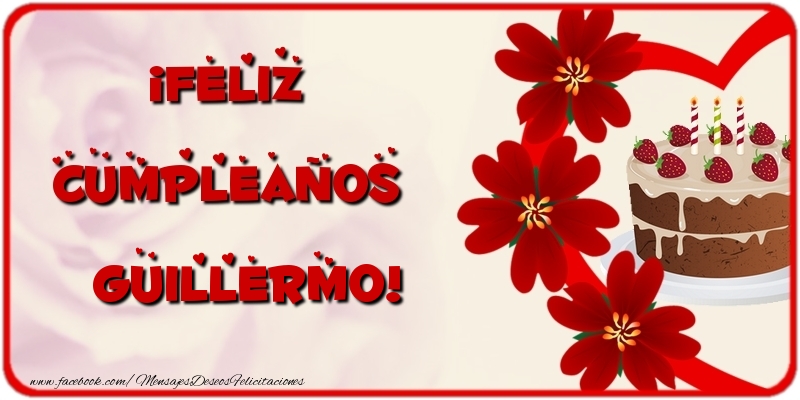 Felicitaciones de cumpleaños - Flores & Tartas | ¡Feliz Cumpleaños Guillermo