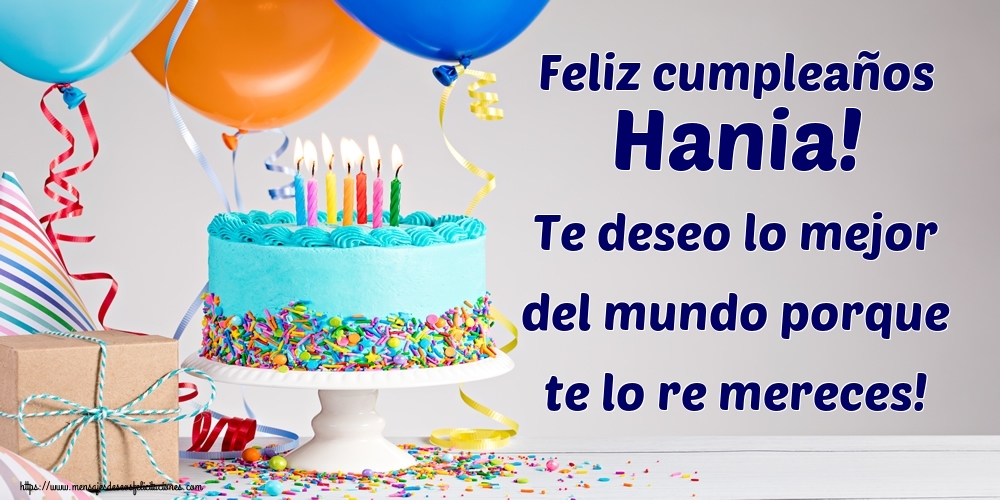 Felicitaciones de cumpleaños - Feliz cumpleaños Hania! Te deseo lo mejor del mundo porque te lo re mereces!