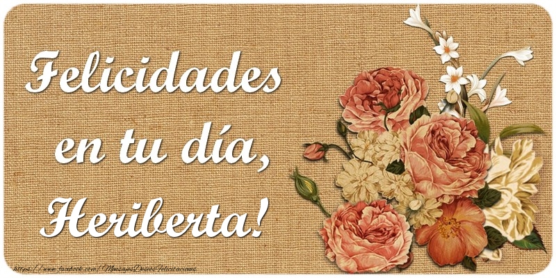 Felicitaciones de cumpleaños - Flores | Felicidades en tu día, Heriberta!