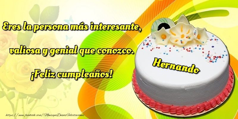 Felicitaciones de cumpleaños - Eres la persona más interesante, valiosa y genial que conozco. ¡Feliz cumpleaños! Hernando