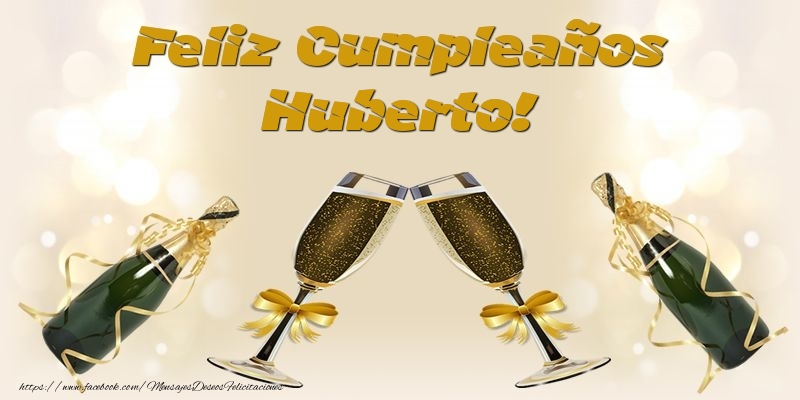 Felicitaciones de cumpleaños - Champán | Feliz Cumpleaños Huberto!