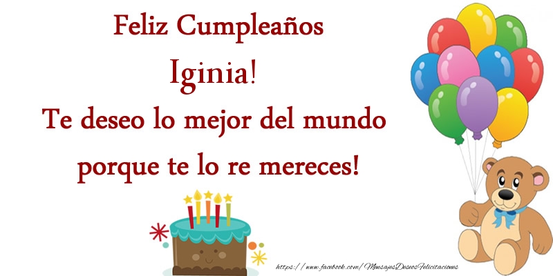 Felicitaciones de cumpleaños - Feliz cumpleaños Iginia. Te deseo lo mejor del mundo porque te lo re mereces!