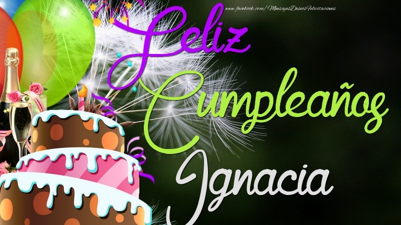 Felicitaciones de cumpleaños - Champán & Globos & Tartas | Feliz Cumpleaños, Ignacia