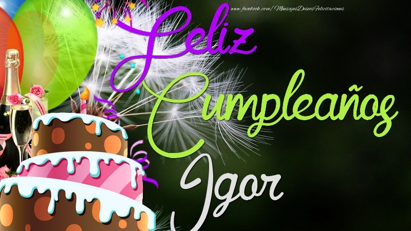 Felicitaciones de cumpleaños - Champán & Globos & Tartas | Feliz Cumpleaños, Igor