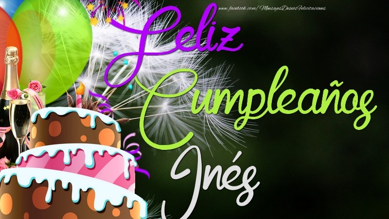 Felicitaciones de cumpleaños - Champán & Globos & Tartas | Feliz Cumpleaños, Inés