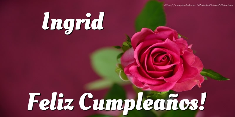 Felicitaciones de cumpleaños - Ingrid Feliz Cumpleaños!