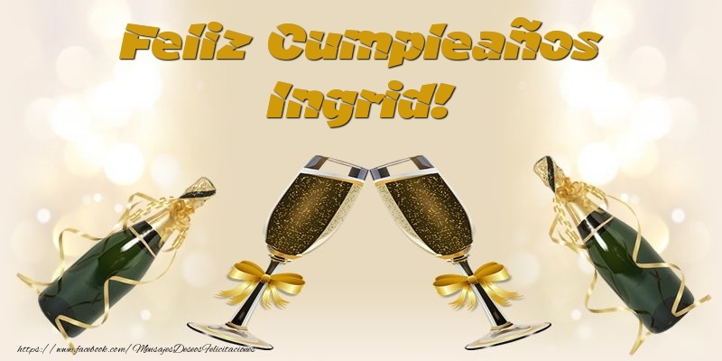 Felicitaciones de cumpleaños - Champán | Feliz Cumpleaños Ingrid!