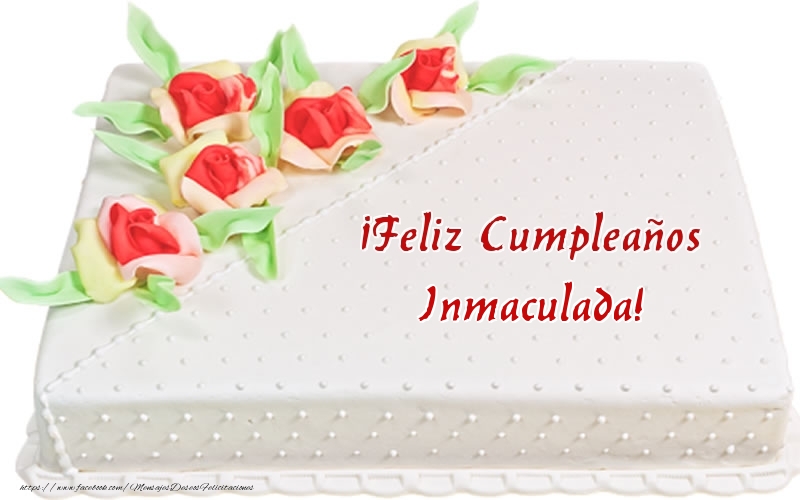 Felicitaciones de cumpleaños - Tartas | ¡Feliz Cumpleaños Inmaculada! - Tarta