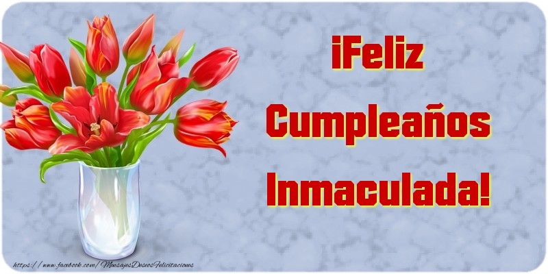 Felicitaciones de cumpleaños - Flores | ¡Feliz Cumpleaños Inmaculada