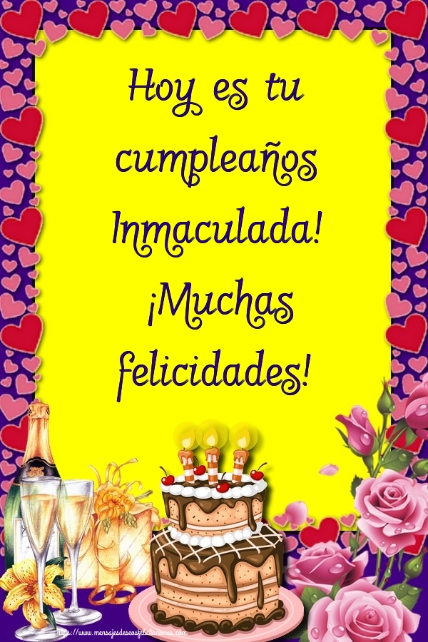 Felicitaciones de cumpleaños - Champán & Flores & Tartas | Hoy es tu cumpleaños Inmaculada! ¡Muchas felicidades!