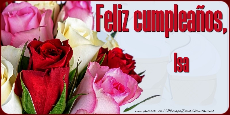 Felicitaciones de cumpleaños - Rosas | Feliz Cumpleaños, Isa!