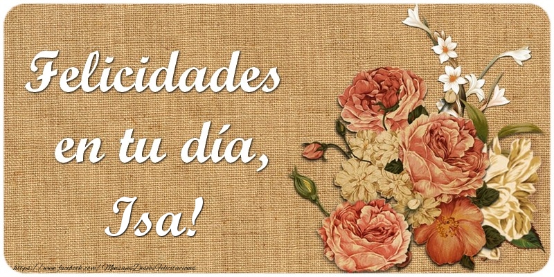Felicitaciones de cumpleaños - Flores | Felicidades en tu día, Isa!