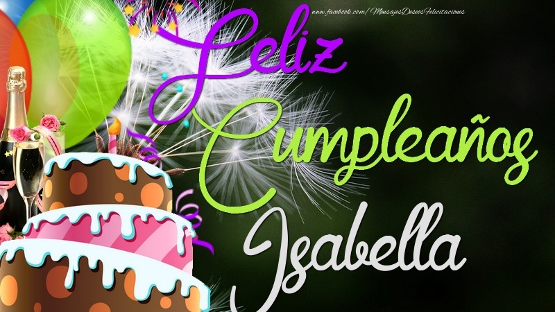 Felicitaciones de cumpleaños - Champán & Globos & Tartas | Feliz Cumpleaños, Isabella
