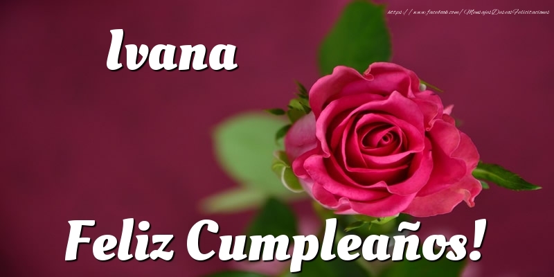 Felicitaciones de cumpleaños - Rosas | Ivana Feliz Cumpleaños!