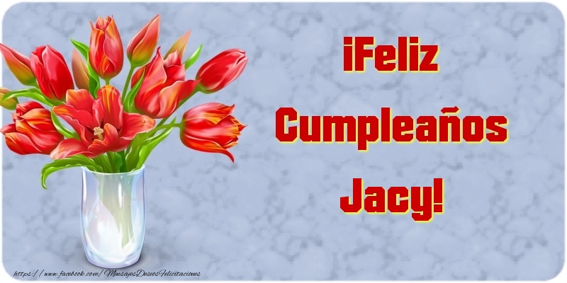 Felicitaciones de cumpleaños - Flores | ¡Feliz Cumpleaños Jacy