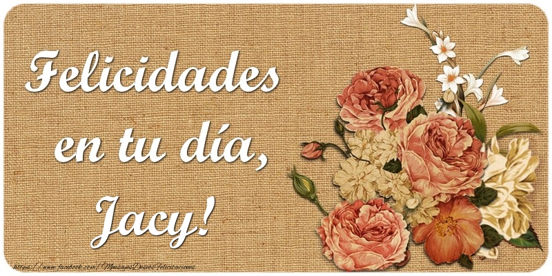 Felicitaciones de cumpleaños - Flores | Felicidades en tu día, Jacy!