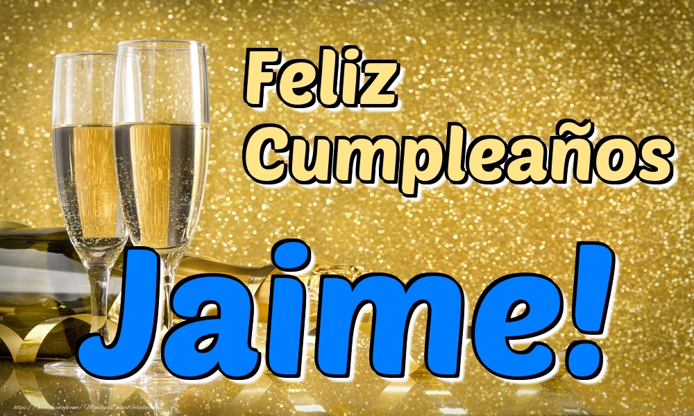 Felicitaciones de cumpleaños - Champán | Feliz Cumpleaños Jaime!