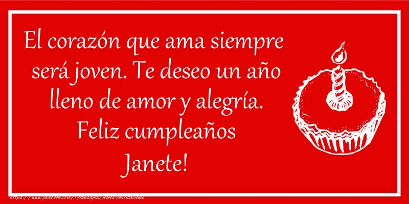 Felicitaciones de cumpleaños - El corazón que ama siempre  será joven. Te deseo un año lleno de amor y alegría. Feliz cumpleaños Janete!