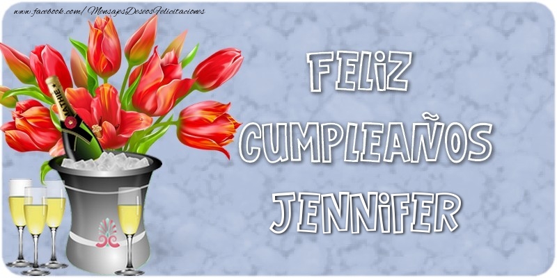 Felicitaciones de cumpleaños - Champán & Flores | Feliz Cumpleaños, Jennifer!