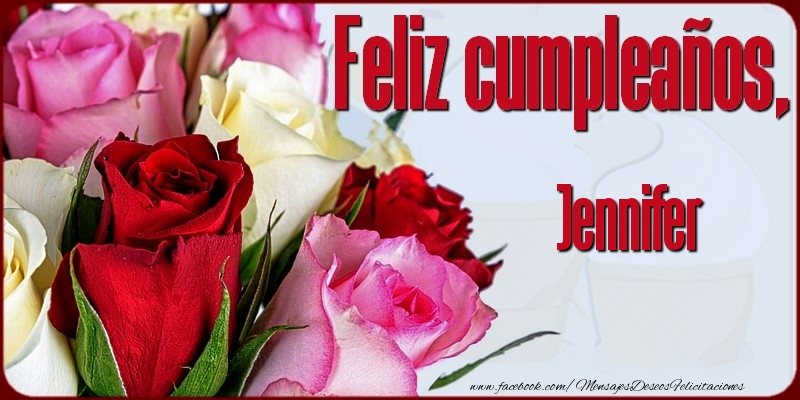 Felicitaciones de cumpleaños - Rosas | Feliz Cumpleaños, Jennifer!