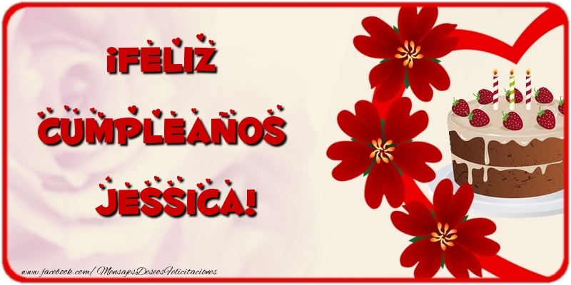 Felicitaciones de cumpleaños - Flores & Tartas | ¡Feliz Cumpleaños Jessica