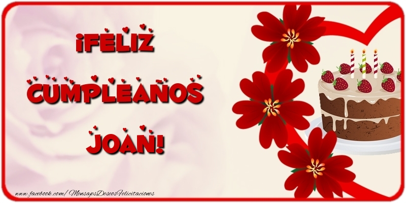Felicitaciones de cumpleaños - Flores & Tartas | ¡Feliz Cumpleaños Joan
