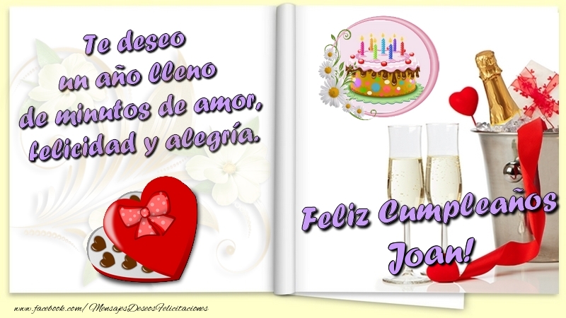 Felicitaciones de cumpleaños - Te deseo un año lleno de minutos de amor, felicidad y alegría. Feliz Cumpleaños Joan