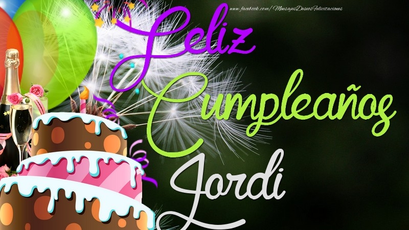 Felicitaciones de cumpleaños - Champán & Globos & Tartas | Feliz Cumpleaños, Jordi