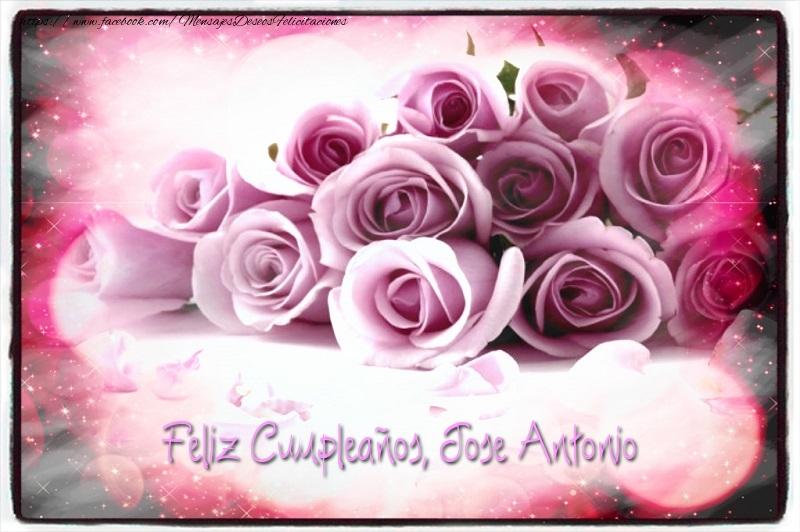 Felicitaciones de cumpleaños - Rosas | Feliz Cumpleaños, Jose Antonio!