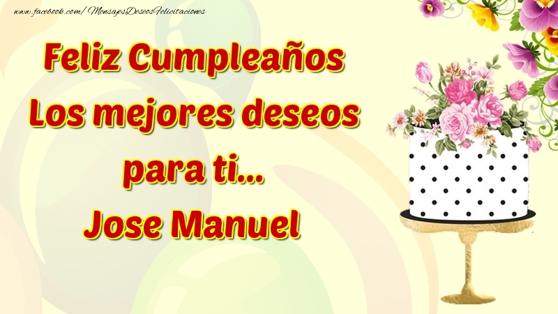 Felicitaciones de cumpleaños - Feliz Cumpleaños Los mejores deseos para ti... Jose Manuel