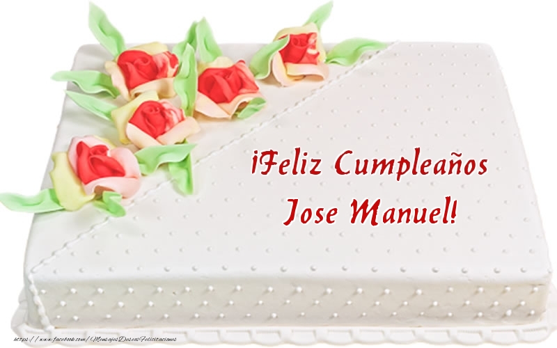 Felicitaciones de cumpleaños - ¡Feliz Cumpleaños Jose Manuel! - Tarta