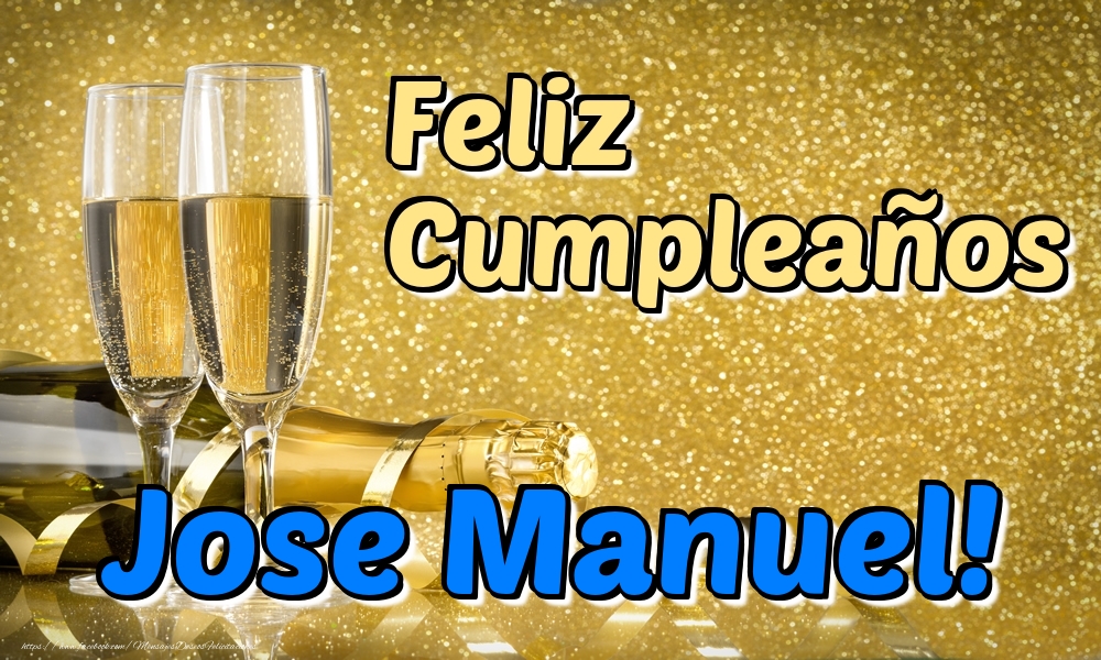 Felicitaciones de cumpleaños - Champán | Feliz Cumpleaños Jose Manuel!