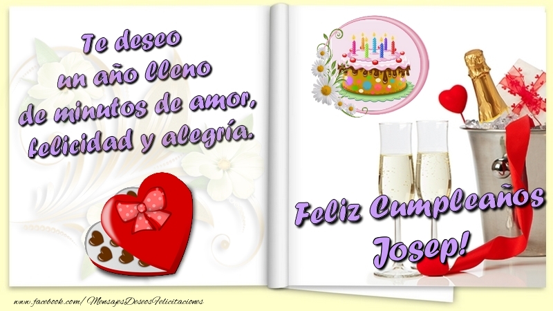 Felicitaciones de cumpleaños - Te deseo un año lleno de minutos de amor, felicidad y alegría. Feliz Cumpleaños Josep
