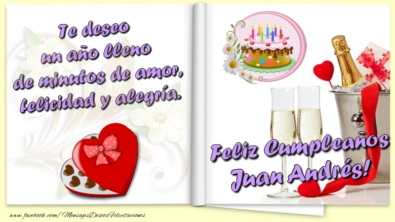 Felicitaciones de cumpleaños - Te deseo un año lleno de minutos de amor, felicidad y alegría. Feliz Cumpleaños Juan Andrés