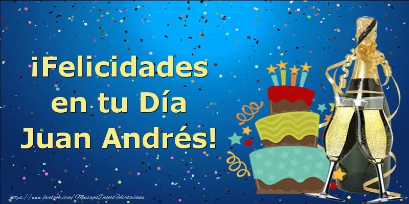 Felicitaciones de cumpleaños - Champán & Tartas | ¡Felicidades en tu Día Juan Andrés!