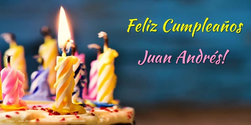 Felicitaciones de cumpleaños - Tartas & Vela | Feliz Cumpleaños Juan Andrés!