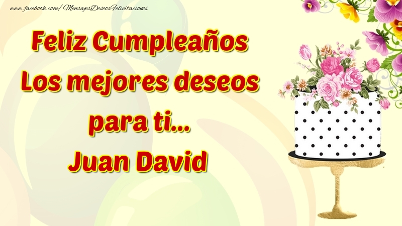Felicitaciones de cumpleaños - Feliz Cumpleaños Los mejores deseos para ti... Juan David