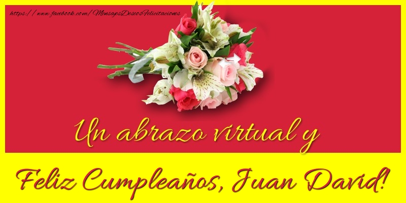 Felicitaciones de cumpleaños - Ramo De Flores | Feliz Cumpleaños, Juan David!