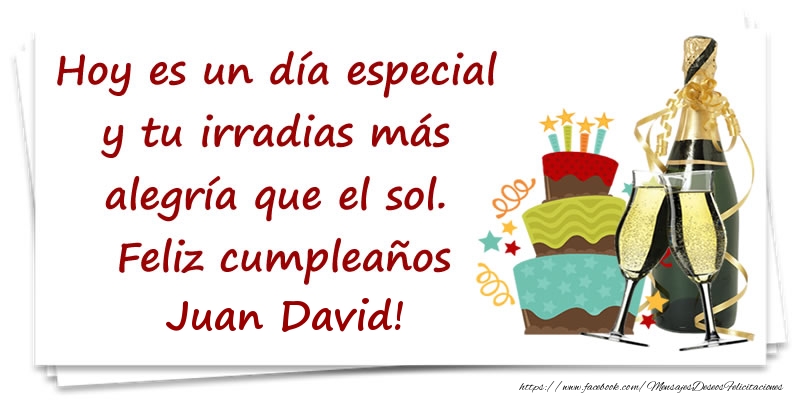 Felicitaciones de cumpleaños - Hoy es un día especial y tu irradias más alegría que el sol. Feliz cumpleaños Juan David!
