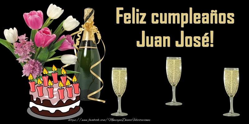 Felicitaciones de cumpleaños - Champán & Flores & Tartas | Feliz cumpleaños Juan José!